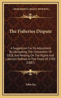 The Fisheries Dispute: A Suggestion For Its Adj... 1168714931 Book Cover