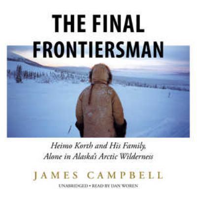 The Final Frontiersman: Heimo Korth and His Fam... 1504673409 Book Cover
