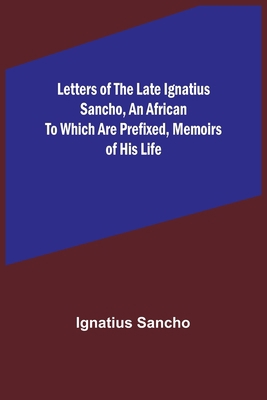 Letters of the Late Ignatius Sancho, an African... 9356783284 Book Cover