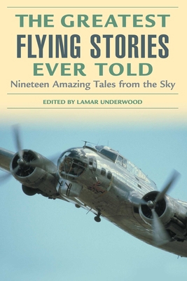 The Greatest Flying Stories Ever Told: Nineteen... 1592284817 Book Cover