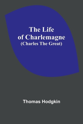 The Life of Charlemagne (Charles the Great) 9356904588 Book Cover