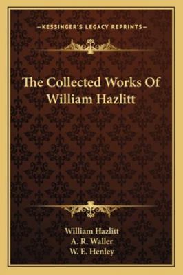 The Collected Works Of William Hazlitt 1163247812 Book Cover