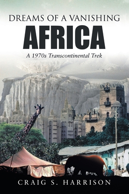 Dreams of a Vanishing Africa: A 1970s Transcont... 148349456X Book Cover