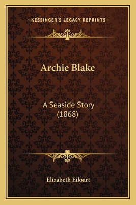 Archie Blake: A Seaside Story (1868) 116646332X Book Cover