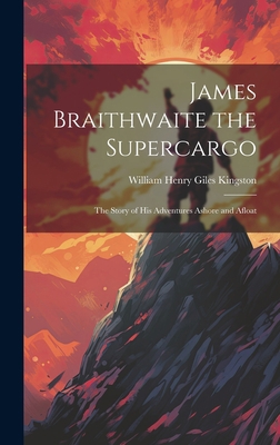 James Braithwaite the Supercargo: The Story of ... 102081859X Book Cover