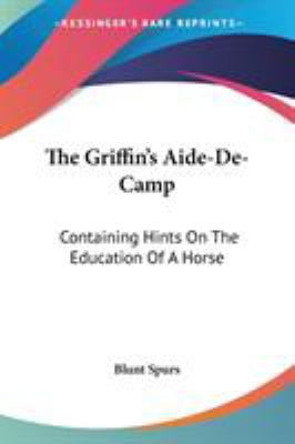 The Griffin's Aide-De-Camp: Containing Hints On... 0548477809 Book Cover