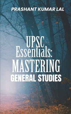 UPSC Essentials: Mastering General Studies: A W... B0DR28SQG8 Book Cover