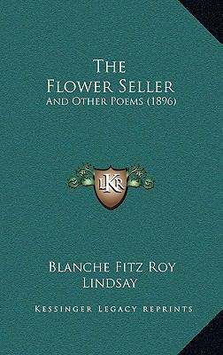 The Flower Seller: And Other Poems (1896) 1167199553 Book Cover