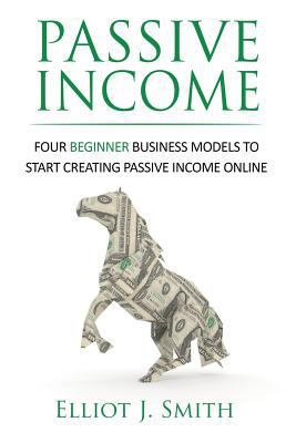 Passive Income: Four Beginner Business Models t... 1535401346 Book Cover