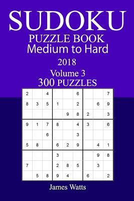 300 Medium to Hard Sudoku Puzzle Book - 2018 1985189674 Book Cover