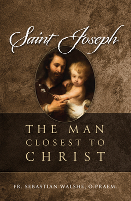 Saint Joseph: The Man Closest to Christ 1505127270 Book Cover