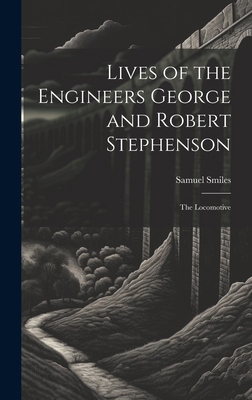 Lives of the Engineers George and Robert Stephe... 1019633808 Book Cover