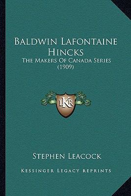 Baldwin Lafontaine Hincks: The Makers Of Canada... 1163912611 Book Cover