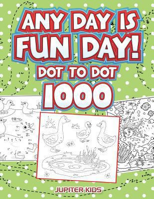 Any Day Is Fun Day!: Dot To Dot 1000 168305427X Book Cover