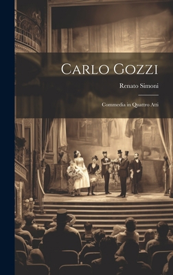 Carlo Gozzi: Commedia in Quattro Atti [Italian] 1021053597 Book Cover