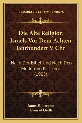 Die Alte Religion Israels Vor Dem Achten Jahrhu... [German] 116677337X Book Cover