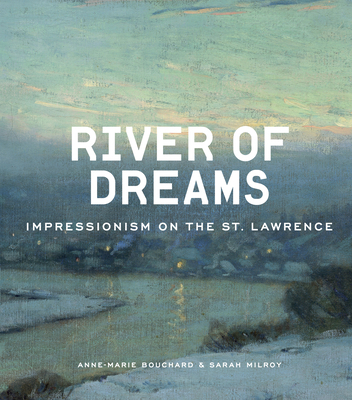 River of Dreams: Impressionism on the St. Lawrence 1773104284 Book Cover