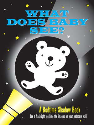 What Does Baby See? Bedtime Shadow Book 1441347666 Book Cover