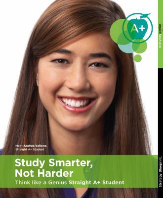 Hardcover Study Smarter, Not Harder - Think like a Genius Straight A+ Student : Study smarter, not harder, using the simply genius strategies of top Students Book
