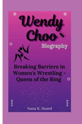 Wendy Choo: Breaking Barriers in Women's Wrestl... B0DDC4W9YV Book Cover