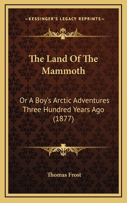 The Land Of The Mammoth: Or A Boy's Arctic Adve... 1167264843 Book Cover