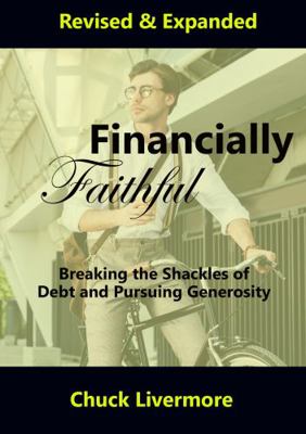 Financially Faithful : Breaking the Shackles of Debt and Pursuing Generosity