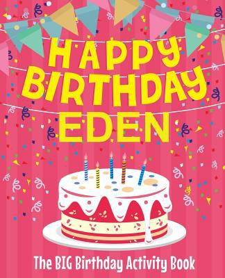 Happy Birthday Eden - The Big Birthday Activity... 1986613550 Book Cover