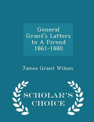 General Grant's Latters to a Firend 1861-1880 -... 1296175561 Book Cover