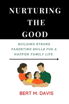 Nurturing the Good: Building Strong Parenting S... B0C1J1XJV6 Book Cover