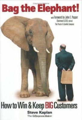 Bag the Elephant!: How to Win and Keep Big Cust... 1885167628 Book Cover