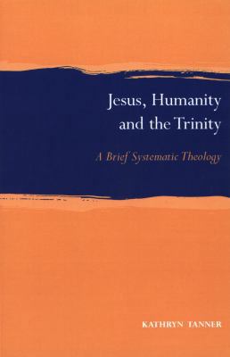 Jesus, Humanity and the Trinity: A Brief System... 0567087700 Book Cover