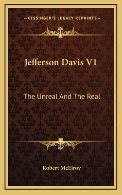 Jefferson Davis V1: The Unreal And The Real 1164508970 Book Cover