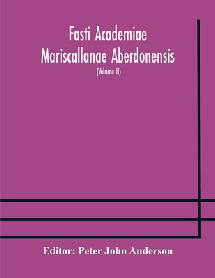 Fasti Academiae Mariscallanae Aberdonensis: sel... 9354175511 Book Cover