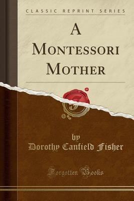 A Montessori Mother (Classic Reprint) 1440051690 Book Cover