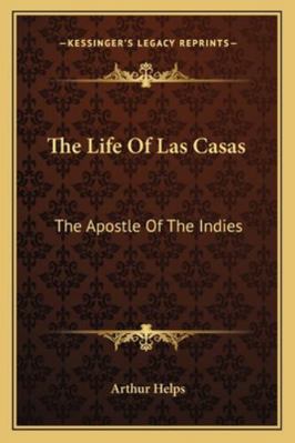 The Life Of Las Casas: The Apostle Of The Indies 1162968826 Book Cover