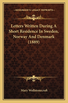 Letters Written During A Short Residence In Swe... 1164060694 Book Cover