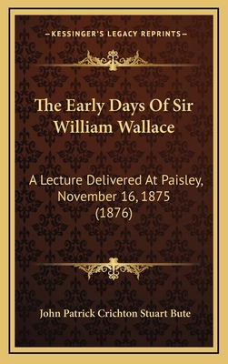 The Early Days Of Sir William Wallace: A Lectur... 1168829771 Book Cover