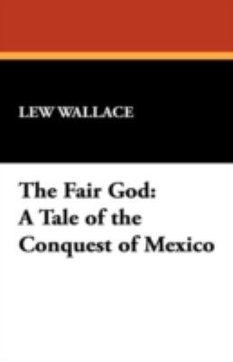 The Fair God: A Tale of the Conquest of Mexico 1434467597 Book Cover