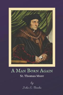 A Man Born Again: St. Thomas More 1072075423 Book Cover