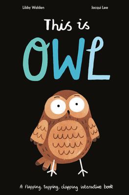 This is Owl: A Flapping, Tapping, Clapping Inte... 1848578008 Book Cover