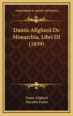 Dantis Aligherii De Monarchia, Libri III (1839) [Latin] 1167124154 Book Cover