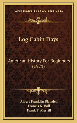 Log Cabin Days: American History For Beginners ... 1166637646 Book Cover