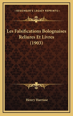 Les Falsifications Bolognaises Reliures Et Livr... [French] 1168797225 Book Cover