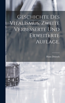 Geschichte des Vitalismus. Zweite verbesserte u... [German] 1018191836 Book Cover