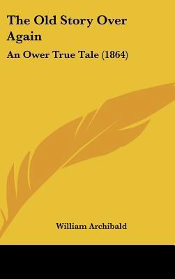 The Old Story Over Again: An Ower True Tale (1864) 1161982329 Book Cover