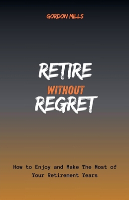 Retire Without Regret: How to Enjoy and Make th...            Book Cover