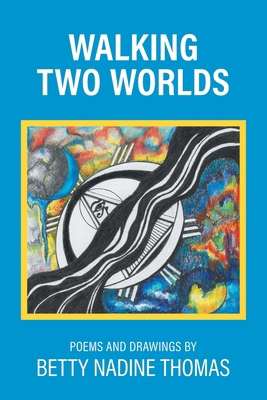 Walking Two Worlds: Poems and Drawings 1038315115 Book Cover