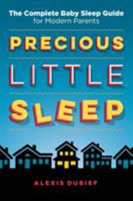 Precious Little Sleep: The Complete Baby Sleep ... 0997580801 Book Cover