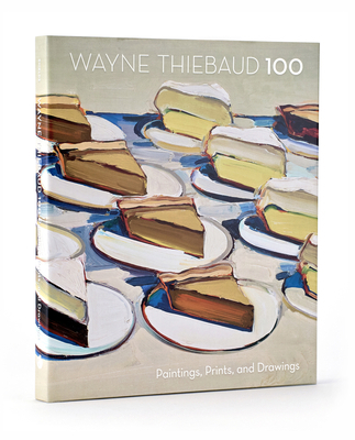 Wayne Thiebaud 100: Paintings, Prints, and Draw... 1087501172 Book Cover