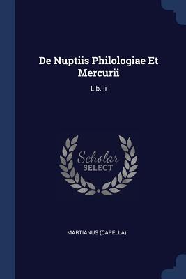 De Nuptiis Philologiae Et Mercurii: Lib. Ii 1377068455 Book Cover